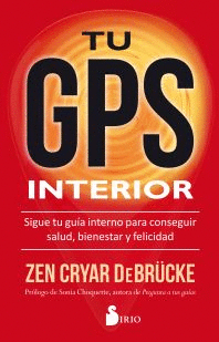 TU GPS INTERIOR: SIGUE TU GUIA INTERNO PARA CONSEGUIR SALUD, BIENESTAR Y FELICIDAD