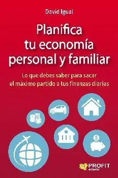 PLANIFICA TU ECONOMÍA PERSONAL Y FAMILIAR: LO QUE DEBES SABER PARA SACAR EL MÁXIMO PARTIDO A TUS FIN
