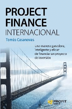 PROJECT FINANCE INTERNACIONAL: UNA MANERA GANADORA, INTELIGENTE Y EFICAZ DE FINANCIAR UN PROYECTO DE