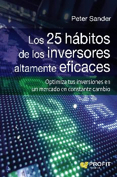 LOS 25 HÁBITOS DE LOS INVERSORES ALTAMENTE EFICACES: OPTIMIZA TUS INVERSIONES EN UN MERCADO EN CONST