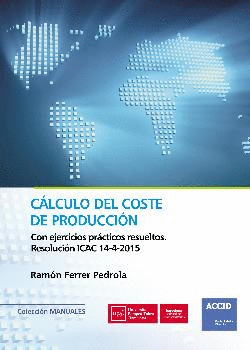 CÁLCULO DEL COSTE DE PRODUCCIÓN: CON EJERCICIOS PRÁCTICOS RESUELTOS. RESOLUCIÓN ICAC 14-4-2015