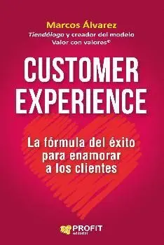 CUSTOMER EXPERIENCE: LA FÓMULA DEL ÉXITO PARA ENAMORAR CLIENTES CUSTOMER EXPERIENCE: LA FÓMULA DEL ÉXITO PARA ENAMORAR CLIENTES