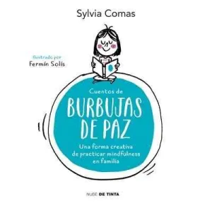 CUENTOS DE BURBUJAS DE PAZ: UNA FORMA CREATIVA DE PRACTICAR MINDFULNESS CUENTOS DE BURBUJAS DE PAZ: UNA FORMA CREATIVA DE PRACTICAR MINDFULNESS