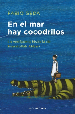 EN EL MAR HAY COCODRILOS: LA VERDADERA HISTORIA DE ENAIATOLLAH AKBARI