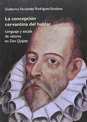 LA CONCEPCIÓN CERVANTINA DEL HABLAR: LENGUAJE Y ESCALAS DE VALORES EN DON QUIJOTE
