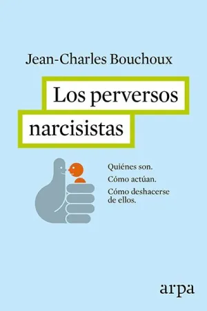 LOS PERVERSOS NARCISISTAS: <BR> LOS PERVERSOS NARCISISTAS: <BR>