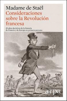 CONSIDERACIONES SOBRE LA REVOLUCIÓN FRANCESA: 25 AÑOS DECISIVOS DE LA HISTORIA DE FRANCIA Y DE EUROP