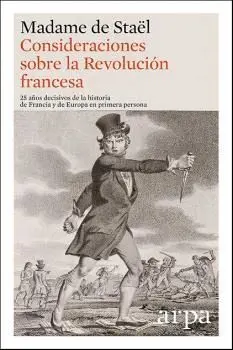 CONSIDERACIONES SOBRE LA REVOLUCIÓN FRANCESA: 25 AÑOS DECISIVOS DE LA HISTORIA DE FRANCIA Y DE EUROP CONSIDERACIONES SOBRE LA REVOLUCIÓN FRANCESA: 25 AÑOS DECISIVOS DE LA HISTORIA DE FRANCIA Y DE EUROP