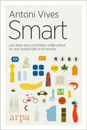 SMART: LAS IDEAS QUE CONVIRTIERON A BARCELONA EN UNA CIUDAD LÍDER EN EL MUNDO SMART: LAS IDEAS QUE CONVIRTIERON A BARCELONA EN UNA CIUDAD LÍDER EN EL MUNDO