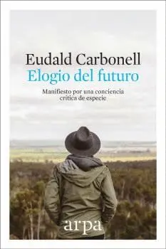 ELOGIO DEL FUTURO: MANIFIESTO POR UNA CONCIENCIA CRÍTICA DE ESPECIE ELOGIO DEL FUTURO: MANIFIESTO POR UNA CONCIENCIA CRÍTICA DE ESPECIE