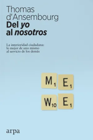 DEL YO AL NOSOTROS. LA INTERIORIDAD CIUDADANA: LO MEJOR DE UNO MISMO AL SERVICIO DE LOS DEMÁS