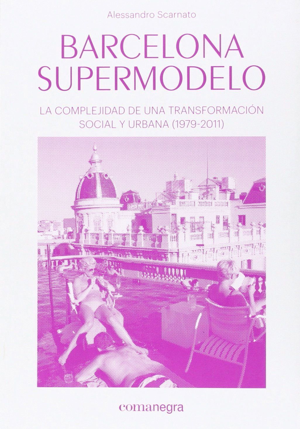 BARCELONA SUPERMODELO: LA COMPLEJIDAD DE UNA TRANSFORMACIÓN SOCIAL Y URBANA (1979-2011)