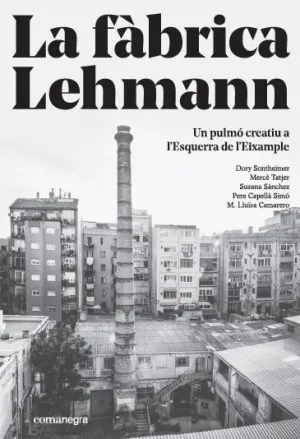 LA FÀBRICA LEHMANN: UN PULMÓ CREATIU A L´ESQUERRA DE L´EIXAMPLE LA FÀBRICA LEHMANN: UN PULMÓ CREATIU A L´ESQUERRA DE L´EIXAMPLE