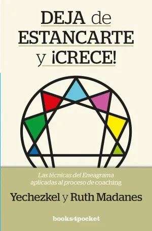 DEJA DE ESTANCARTE Y ¡CRECE! LAS TÉCNICAS DEL ENEAGRAMA APLICADAS AL PROCESO DE COACHING DEJA DE ESTANCARTE Y ¡CRECE! LAS TÉCNICAS DEL ENEAGRAMA APLICADAS AL PROCESO DE COACHING