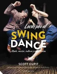 LOCOS POR EL SWING DANCE: MODA, MÚSICA, CULTURA Y PASOS BÁSICOS LOCOS POR EL SWING DANCE: MODA, MÚSICA, CULTURA Y PASOS BÁSICOS