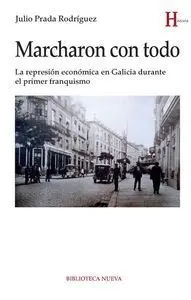 MARCHARON CON TODO : LA REPRESIÓN ECONÓMICA EN GALICIA DURANTE EL PRIMER FRANQUISMO MARCHARON CON TODO : LA REPRESIÓN ECONÓMICA EN GALICIA DURANTE EL PRIMER FRANQUISMO