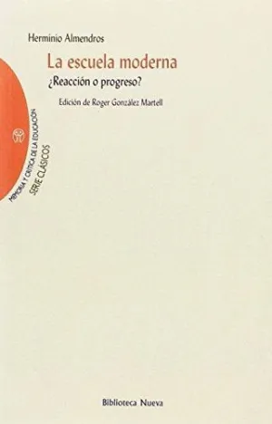 LA ESCUELA MODERNA: ¿REACCIÓN O PROGRESO? LA ESCUELA MODERNA: ¿REACCIÓN O PROGRESO?