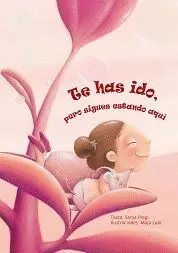 TE HAS IDO, PERO SIGUES ESTANDO AQUÍ TE HAS IDO, PERO SIGUES ESTANDO AQUÍ