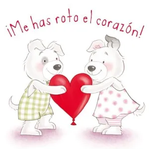 ¡ME HAS ROTO EL CORAZON! ¡ME HAS ROTO EL CORAZON!