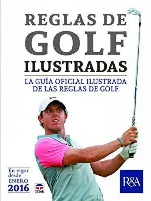 REGLAS DE GOLF ILUSTRADAS: LA GUÍA OFICIAL ILUSTRADA DE LAS REGLAS DE GOLF