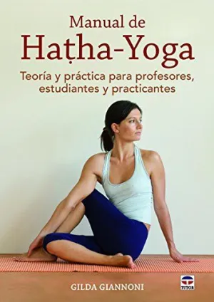 MANUAL DE HATHA-YOGA: TEORÍA Y PRÁCTICA PARA PROFESORES, ESTUDIANTES Y PRACTICANTES MANUAL DE HATHA-YOGA: TEORÍA Y PRÁCTICA PARA PROFESORES, ESTUDIANTES Y PRACTICANTES