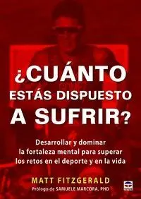 ¿CUÁNTO ESTÁS DISPUESTO A SUFRIR? DESARROLLAR Y DOMINAR LA FORTALEZA MENTAL PARA SUPERAR LOS RETOS E