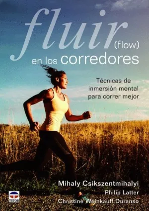 FLUIR EN LOS CORREDORES (FLOW): TÉCNICAS DE INMERSIÓN MENTAL PARA CORRER MEJOR