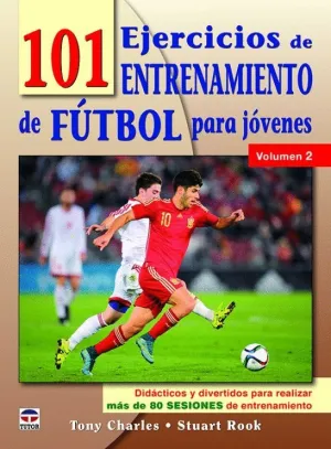 101 EJERCICIOS DE ENTRENAMIENTO DE FÚTBOL PARA JÓVENES: VOLÚMEN 2 101 EJERCICIOS DE ENTRENAMIENTO DE FÚTBOL PARA JÓVENES: VOLÚMEN 2