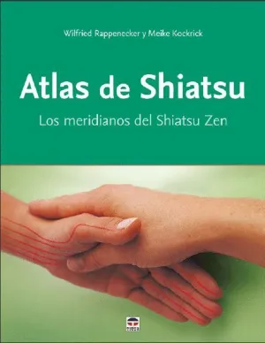 ATLAS DE SHIATSU: LOS MERIDIANOS DEL SHIATSU ZEN ATLAS DE SHIATSU: LOS MERIDIANOS DEL SHIATSU ZEN