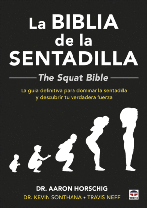 LA BIBLIA DE LA SENTADILLA  - THE SQUAT BIBLE: LA GUÍA DEFINITIVA PARA DOMINAR LA SENTADILLA Y DESCU