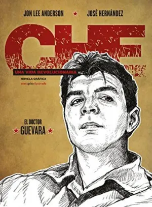 CHE. UNA VIDA REVOLUCIONARIA. EL DOCTOR GUE