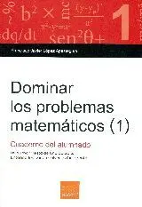 DOMINAR LOS PROBLEMAS MATEMATICOS (1): CUADERNO DEL ALUMNADO DOMINAR LOS PROBLEMAS MATEMATICOS (1): CUADERNO DEL ALUMNADO