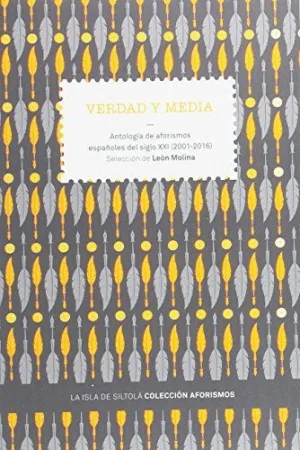 VERDAD Y MEDIA: ANTOLOGÍA DE AFORISMOS ESPAÑOLES DEL SIGLO XXI (2001-2016)