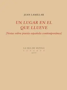 UN LUGAR EN EL QUE LLUEVE (NOTAS SOBRE POESÍA ESPAÑOLA CONTEMPORÁNEA)