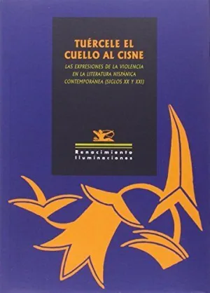 TUÉRCELE EL CUELLO AL CISNE: LAS EXPRESIONES DE LA VIOLENCIA EN LA LITERATURA HISPÁNICA CONTEMPORÁNE
