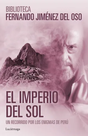 EL IMPERIO DEL SOL: UN RECORRIDO POR LOS ENIGMAS DE PERÚ EL IMPERIO DEL SOL: UN RECORRIDO POR LOS ENIGMAS DE PERÚ