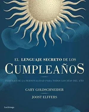 EL LENGUAJE SECRETO DE LOS CUMPLEAÑOS: PERFILES DE LA PERSONALIDAD PARA TODOS LOS DÍAS DEL AÑO