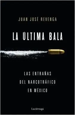 LA ÚLTIMA BALA: LAS ENTRAÑAS DEL NARCOTRÁFICO EN MÉXICO