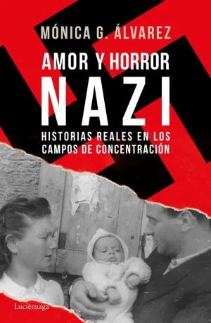 AMOR Y HORROR NAZI: HISTORIAS REALES EN LOS CAMPOS DE CONCENTRACIÓN AMOR Y HORROR NAZI: HISTORIAS REALES EN LOS CAMPOS DE CONCENTRACIÓN