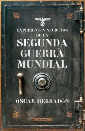 EXPEDIENTES SECRETOS DE LA SEGUNDA GUERRA MUNDIAL EXPEDIENTES SECRETOS DE LA SEGUNDA GUERRA MUNDIAL