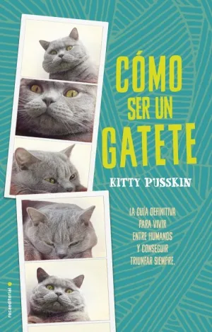 COMO SER UN GATETE: LA GUÍA DEFINITIVA PARA VIVIR ENTRE HUMANOS Y CONSEGUIR TRIUNFAR SIEMPRE