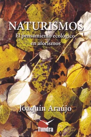 NATURISMOS: EL PENSAMIENTO ECOLÓGICO EN AFORISMOS NATURISMOS: EL PENSAMIENTO ECOLÓGICO EN AFORISMOS