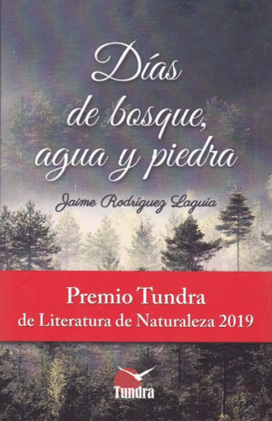 DIAS DE BOSQUE, AGUA Y PIEDRA (PREMIO TUNDRA DE LITERATURA DE NATURALEZA 2019)