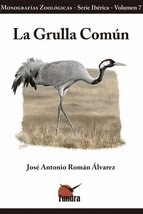 LA GRULLA COMUN (MONOGRAFIAS ZOOLOGICAS - SERIE IBERICA - VOLUMEN 7)