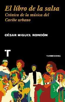 EL LIBRO DE LA SALSA: CRÓNICA DE LA MÚSICA DEL CARIBE URBANO EL LIBRO DE LA SALSA: CRÓNICA DE LA MÚSICA DEL CARIBE URBANO