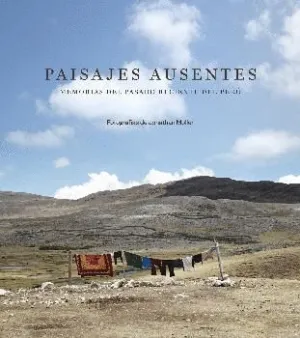 PAISAJES AUSENTES: MEMORIAS DEL PASADO RECIENTE DEL PERÚ