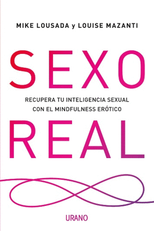 SEXO REAL: RECUPERA TU INTELIGENCIA SEXUAL CON EL MINDFULNESS ERÓTICO