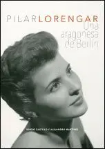 PILAR LORENGAR: UNA ARAGONESA DE BERLÍN PILAR LORENGAR: UNA ARAGONESA DE BERLÍN