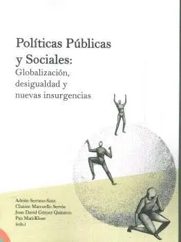 POLÍTICAS PÚBLICAS Y SOCIALES: GLOBALIZACIÓN, DESIGUALDAD Y NUEVAS INSURGENCIAS POLÍTICAS PÚBLICAS Y SOCIALES: GLOBALIZACIÓN, DESIGUALDAD Y NUEVAS INSURGENCIAS