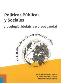 POLÍTICAS PÚBLICAS Y SOCIALES ¿IDEOOGÍA, IDOLATRÍA O PROPAGANDA? POLÍTICAS PÚBLICAS Y SOCIALES ¿IDEOOGÍA, IDOLATRÍA O PROPAGANDA?